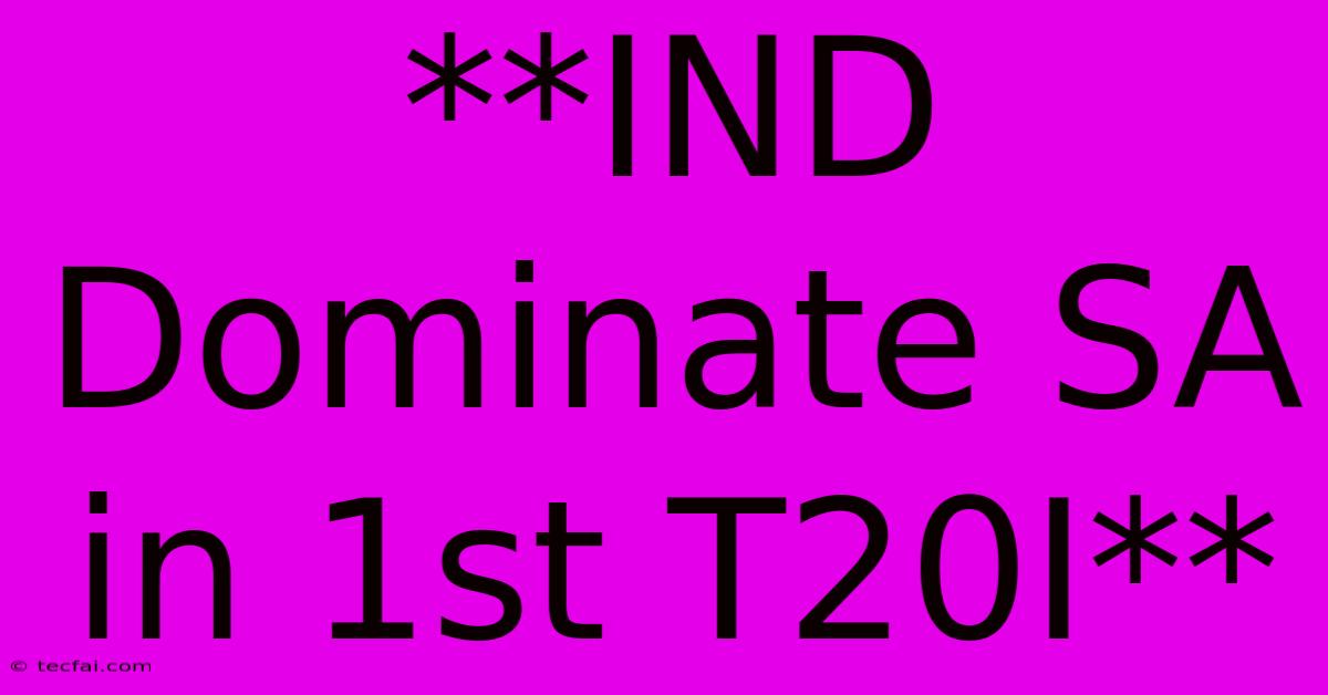 **IND Dominate SA In 1st T20I**