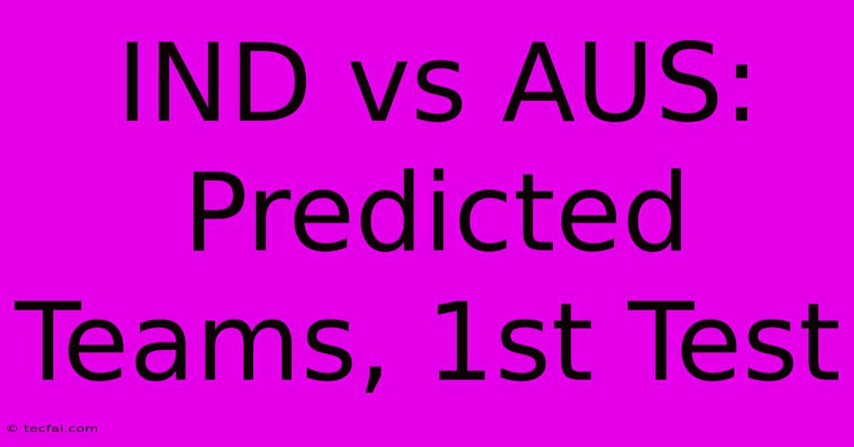 IND Vs AUS:  Predicted Teams, 1st Test