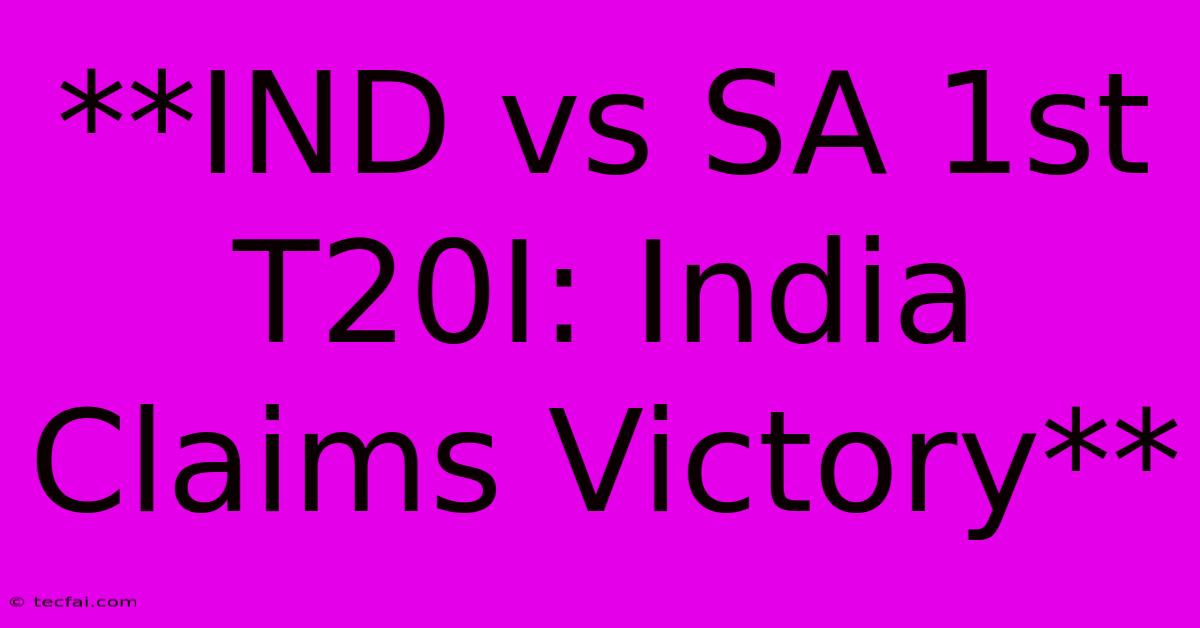 **IND Vs SA 1st T20I: India Claims Victory**