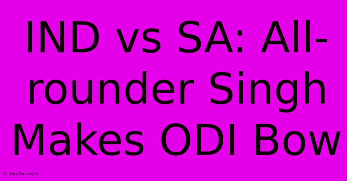 IND Vs SA: All-rounder Singh Makes ODI Bow