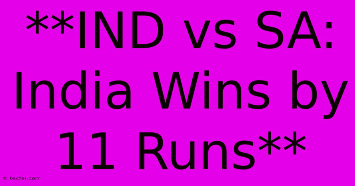 **IND Vs SA: India Wins By 11 Runs**