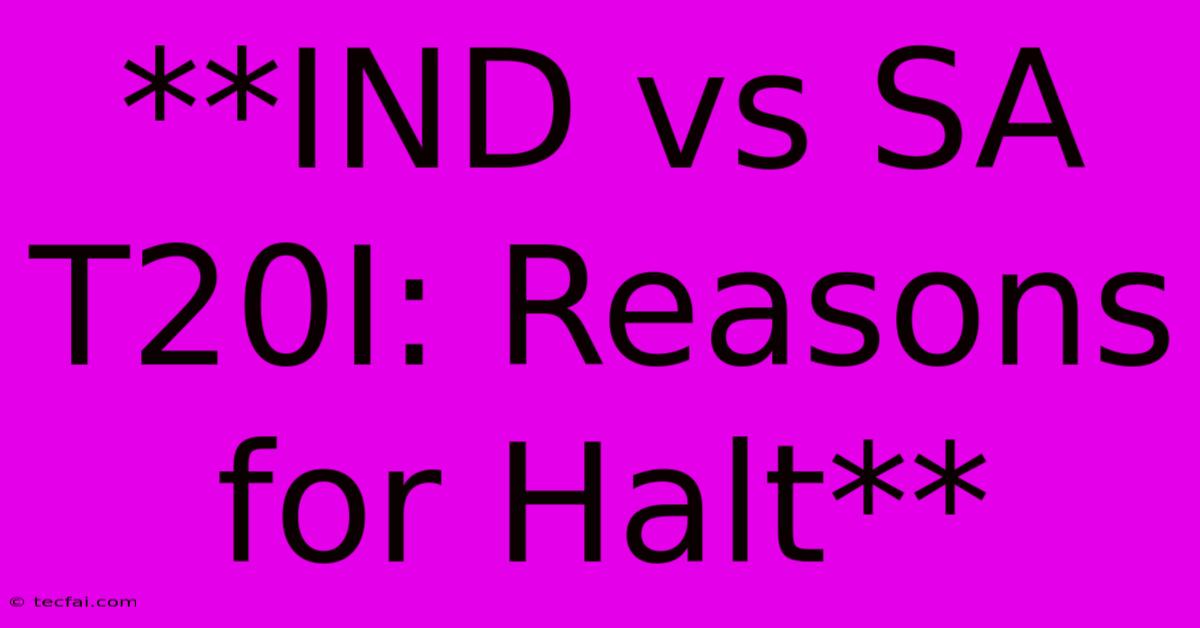 **IND Vs SA T20I: Reasons For Halt**