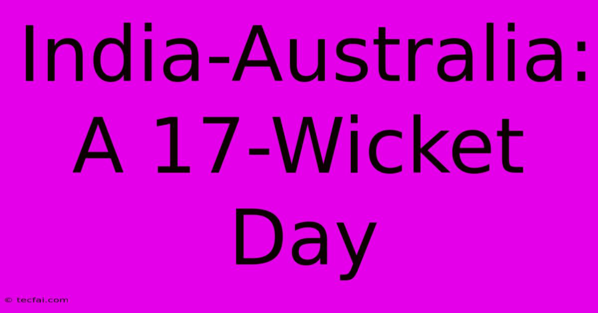 India-Australia: A 17-Wicket Day