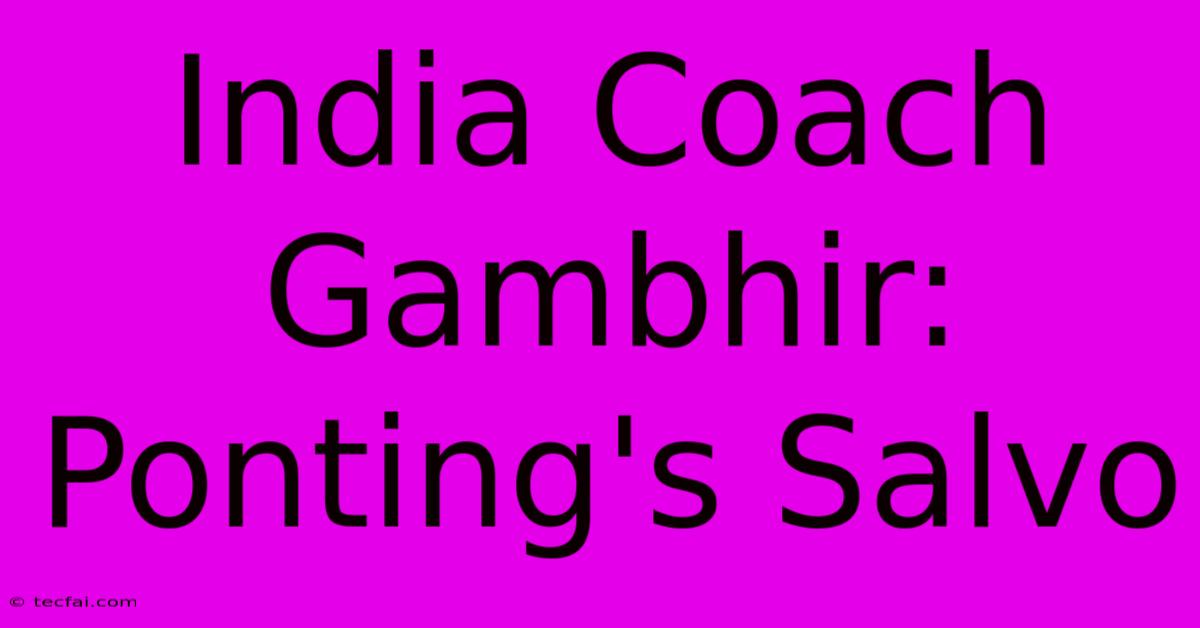 India Coach Gambhir: Ponting's Salvo