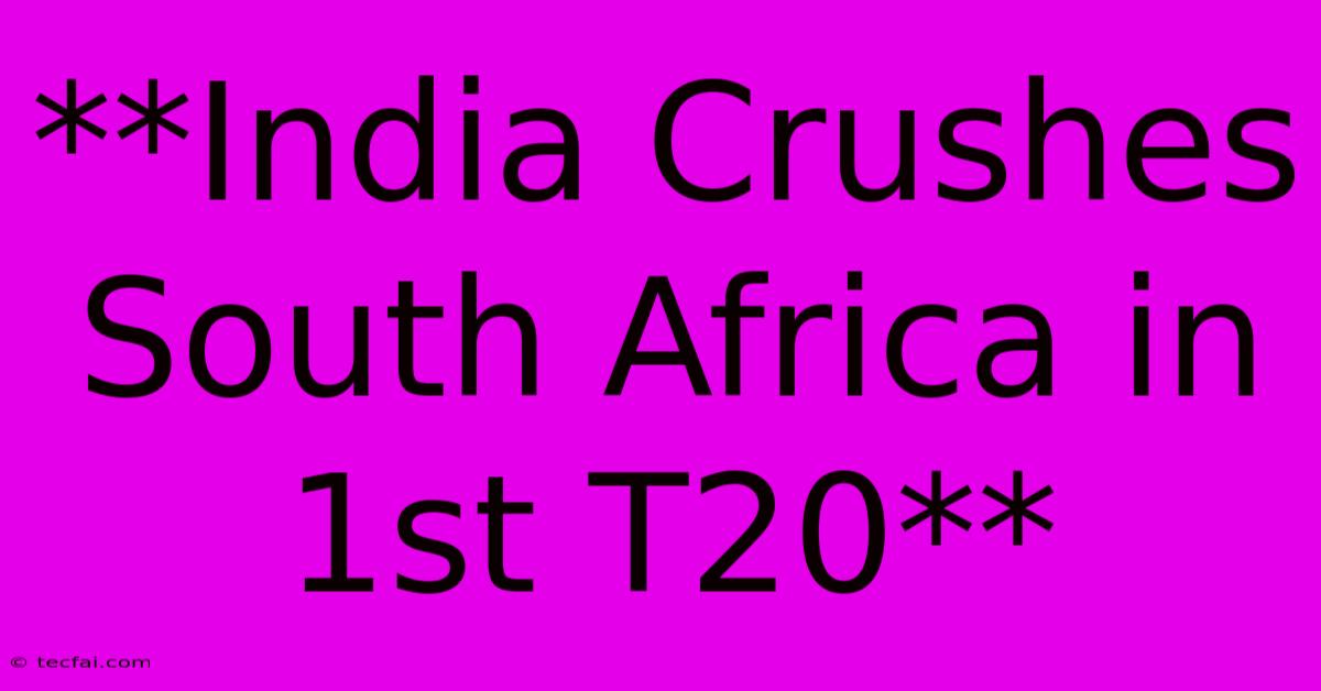 **India Crushes South Africa In 1st T20**