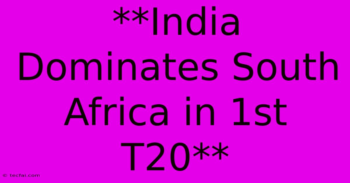 **India Dominates South Africa In 1st T20** 