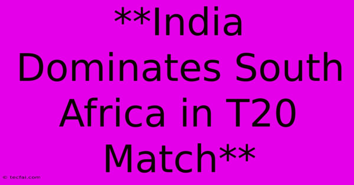 **India Dominates South Africa In T20 Match**