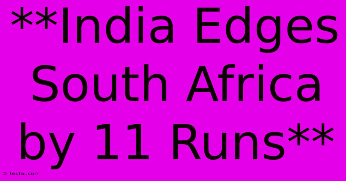 **India Edges South Africa By 11 Runs**