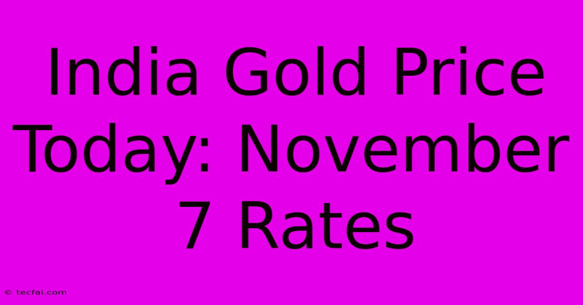 India Gold Price Today: November 7 Rates