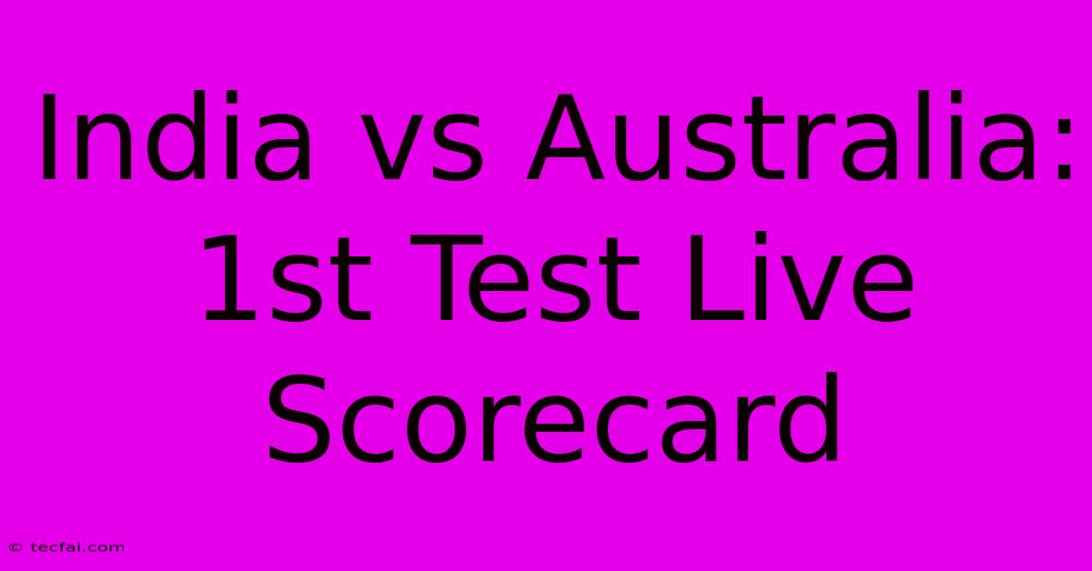 India Vs Australia: 1st Test Live Scorecard