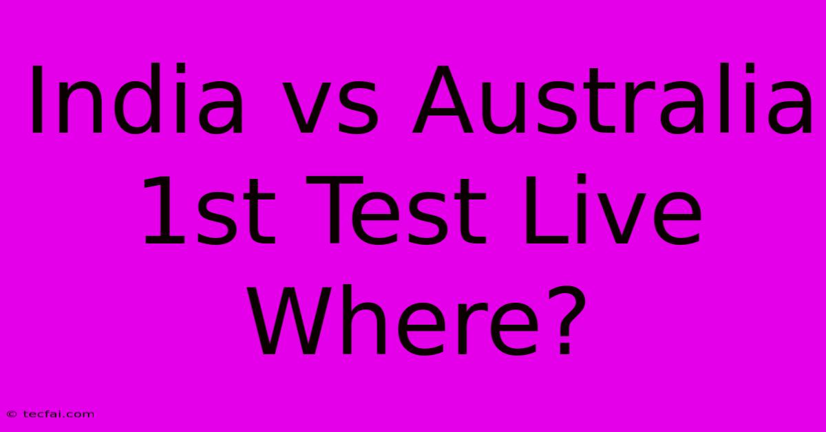 India Vs Australia 1st Test Live Where?