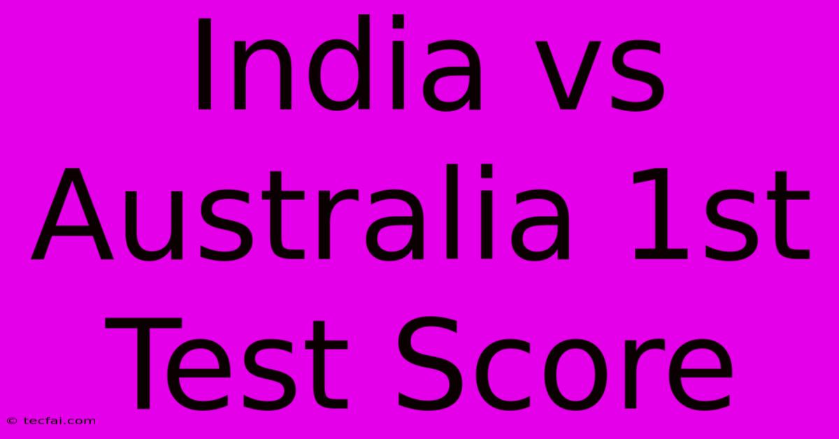 India Vs Australia: 1st Test Score