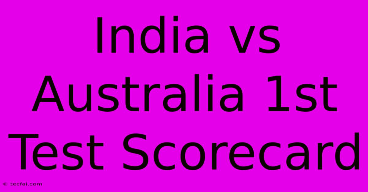 India Vs Australia 1st Test Scorecard