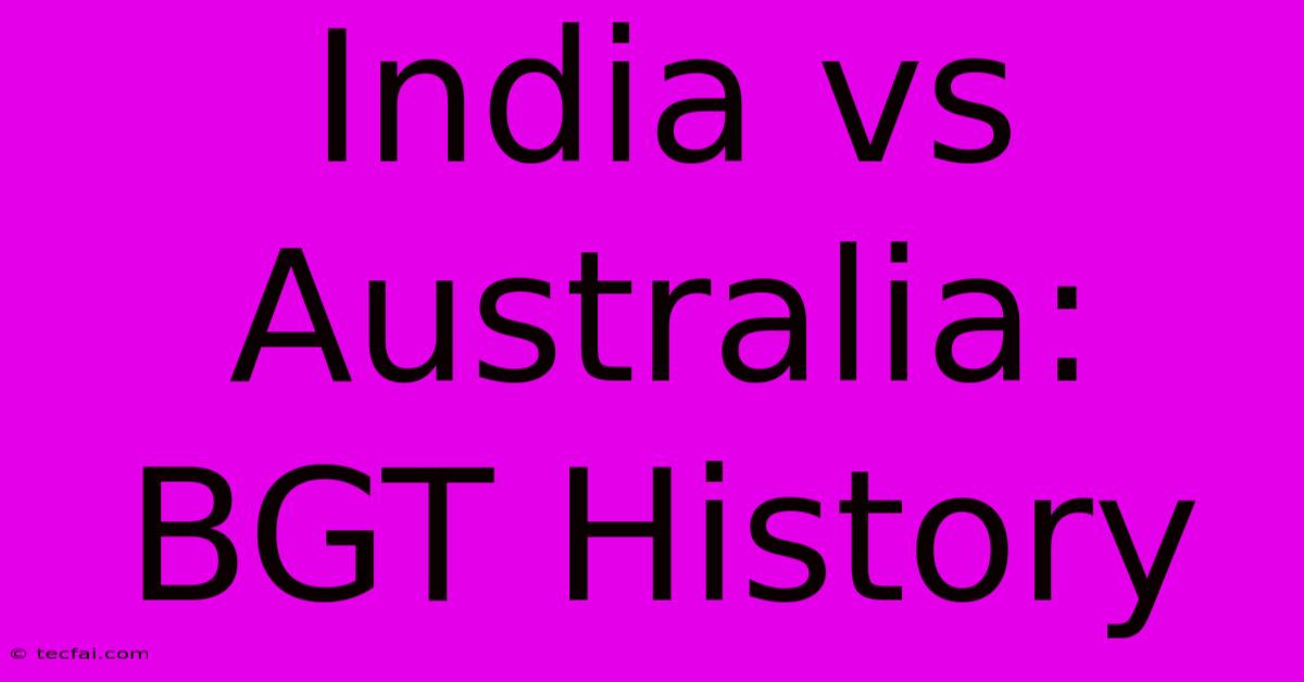 India Vs Australia: BGT History