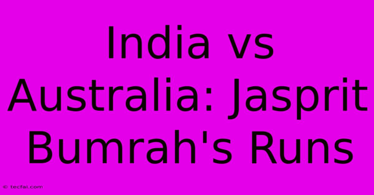 India Vs Australia: Jasprit Bumrah's Runs