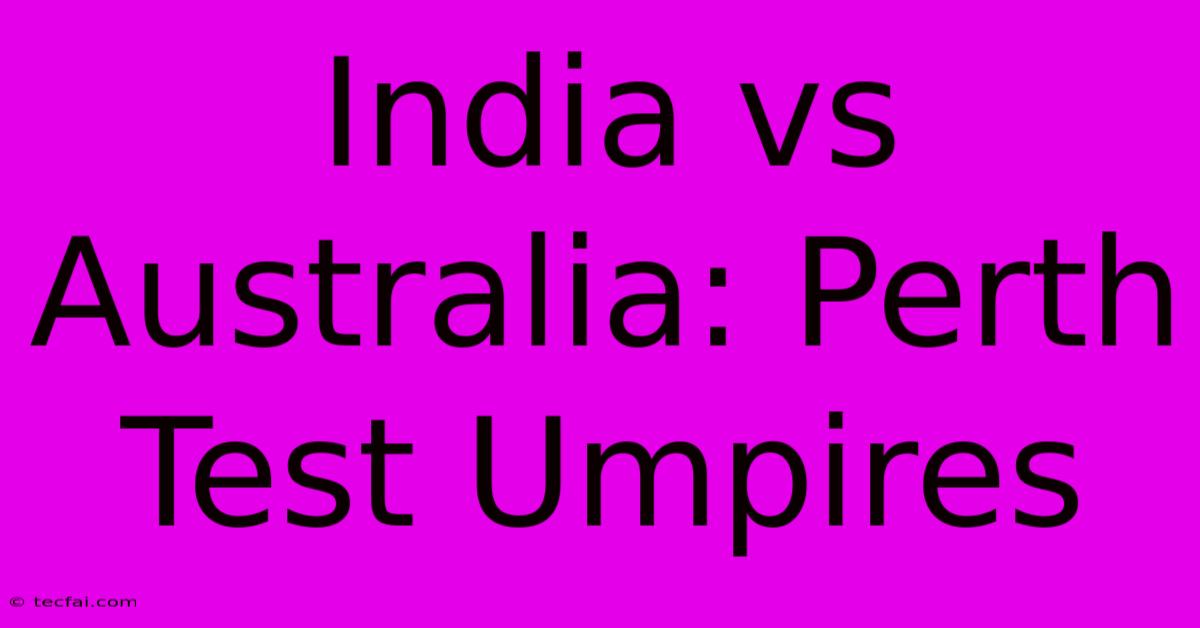 India Vs Australia: Perth Test Umpires