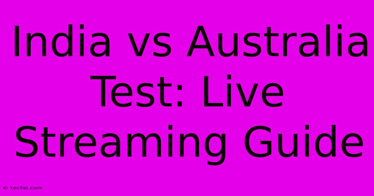 India Vs Australia Test: Live Streaming Guide