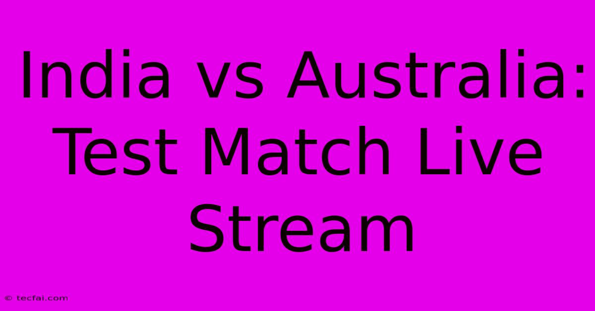 India Vs Australia: Test Match Live Stream