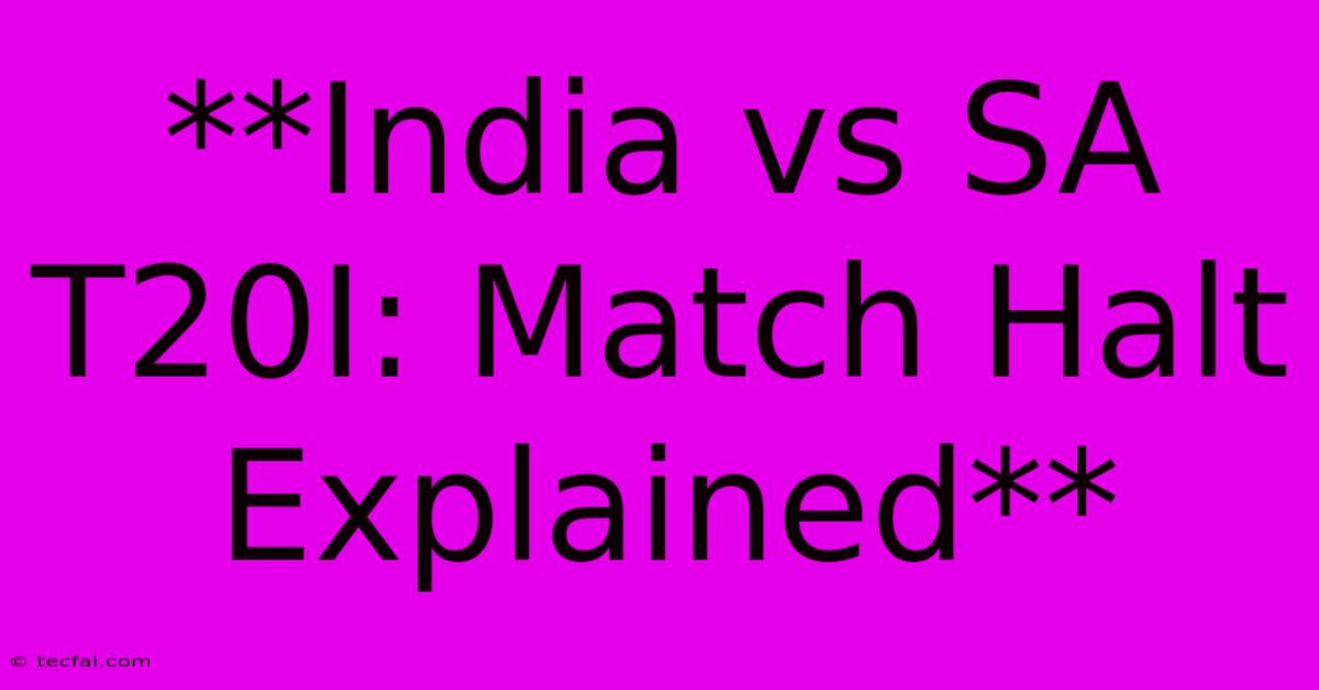 **India Vs SA T20I: Match Halt Explained**