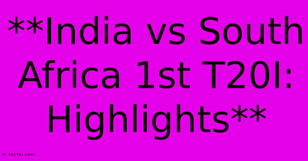 **India Vs South Africa 1st T20I: Highlights**