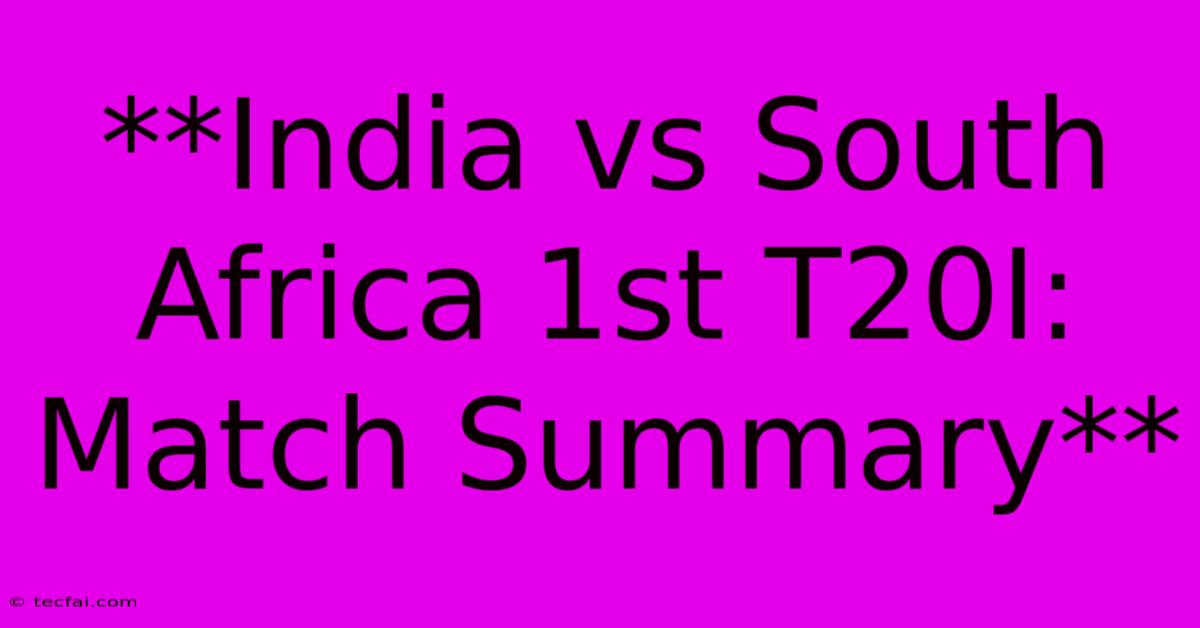 **India Vs South Africa 1st T20I: Match Summary** 