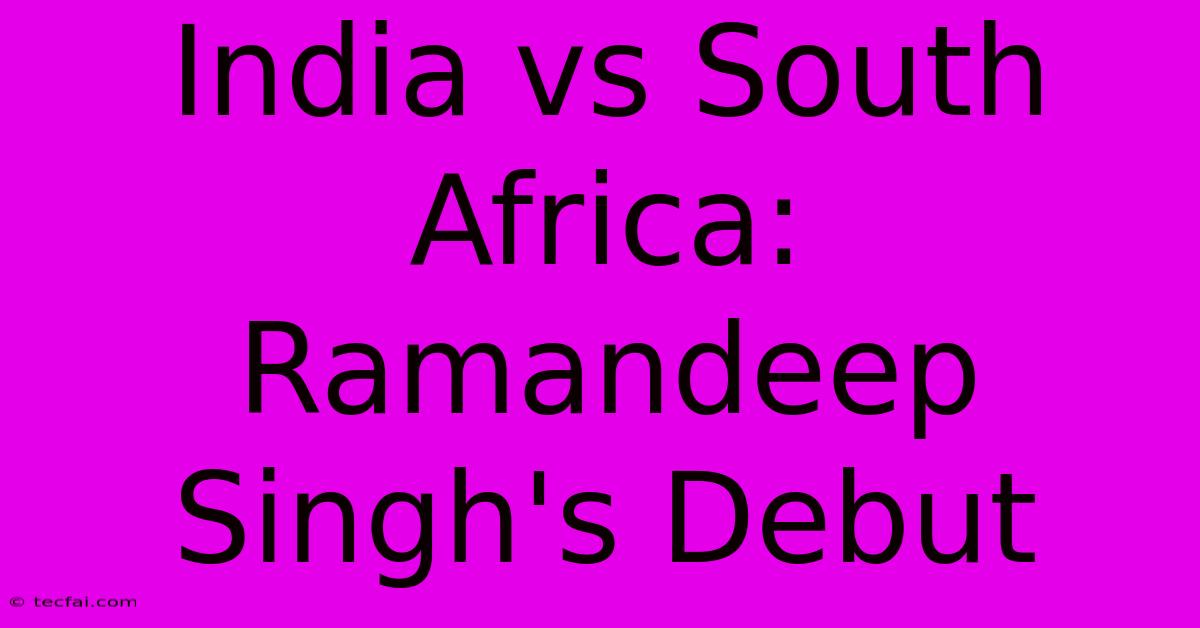 India Vs South Africa: Ramandeep Singh's Debut