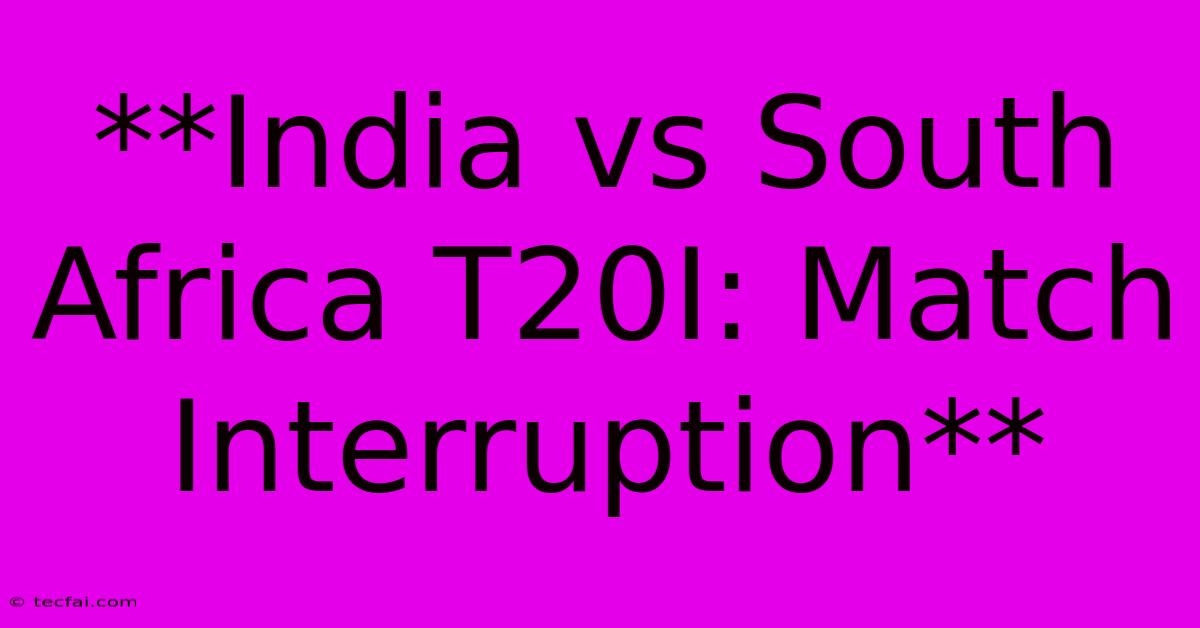 **India Vs South Africa T20I: Match Interruption**