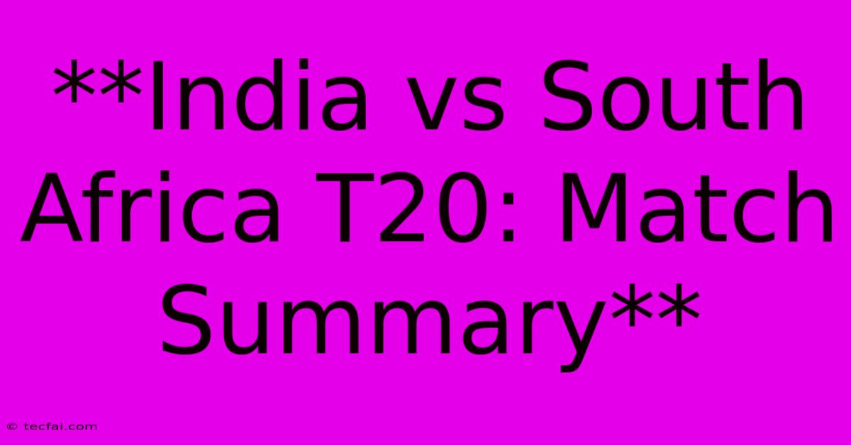 **India Vs South Africa T20: Match Summary** 