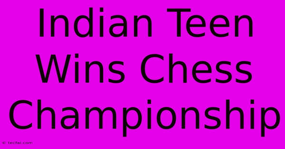 Indian Teen Wins Chess Championship