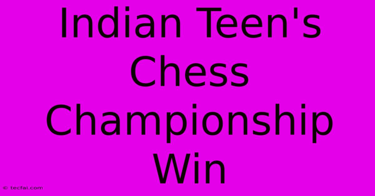 Indian Teen's Chess Championship Win