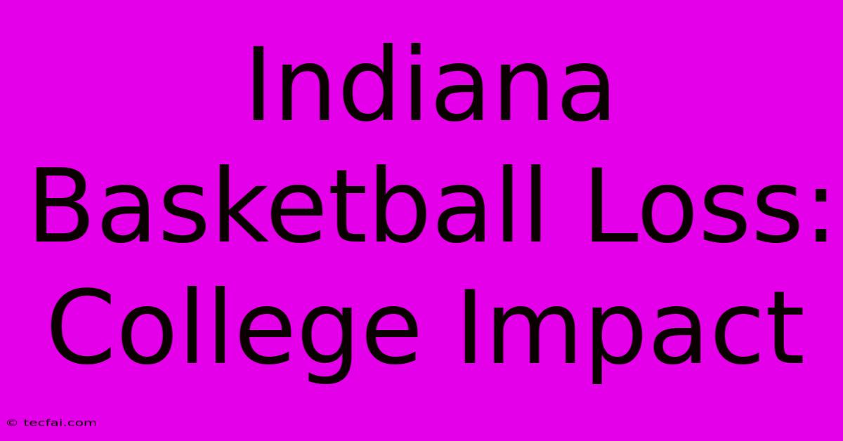 Indiana Basketball Loss: College Impact