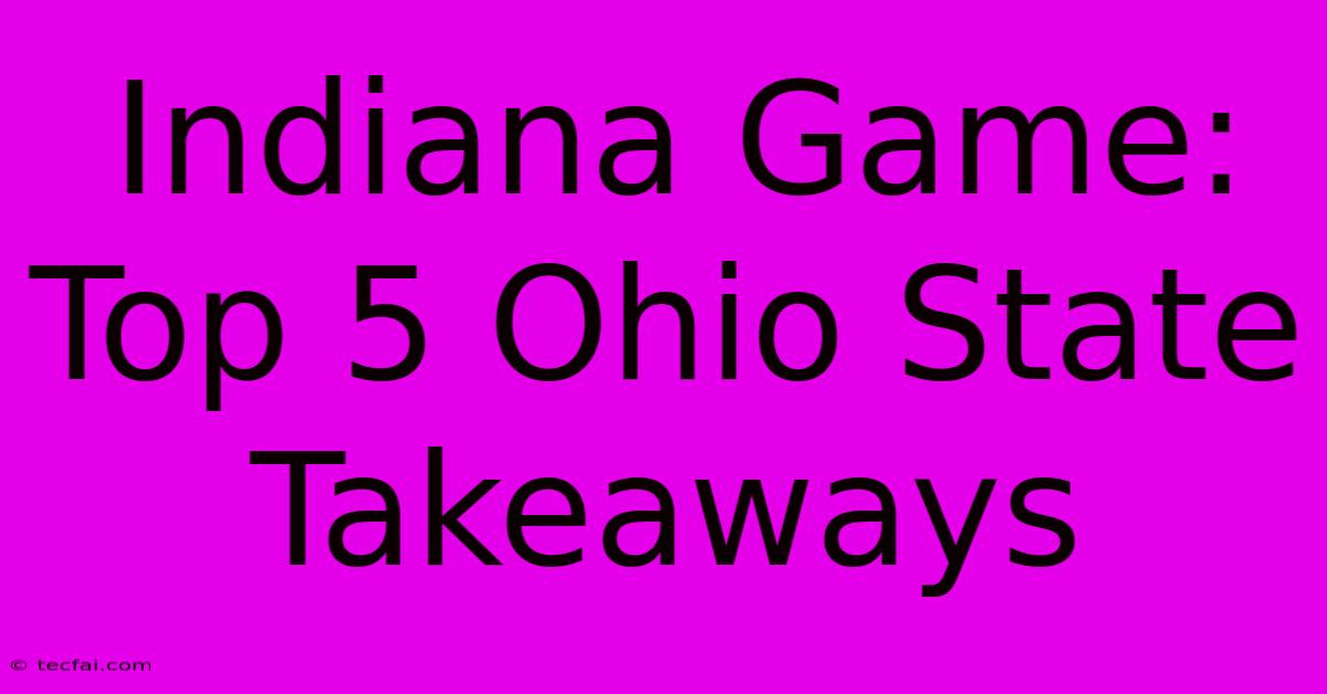 Indiana Game: Top 5 Ohio State Takeaways