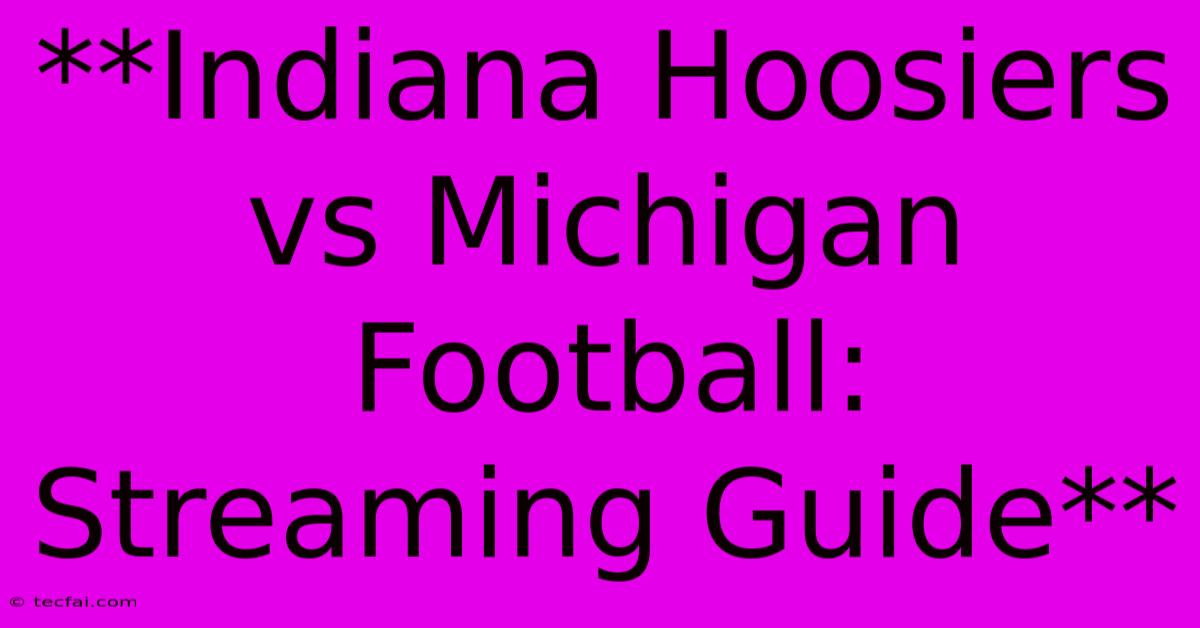 **Indiana Hoosiers Vs Michigan Football: Streaming Guide**