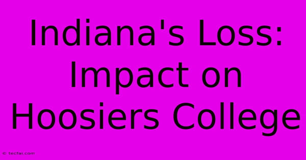 Indiana's Loss: Impact On Hoosiers College