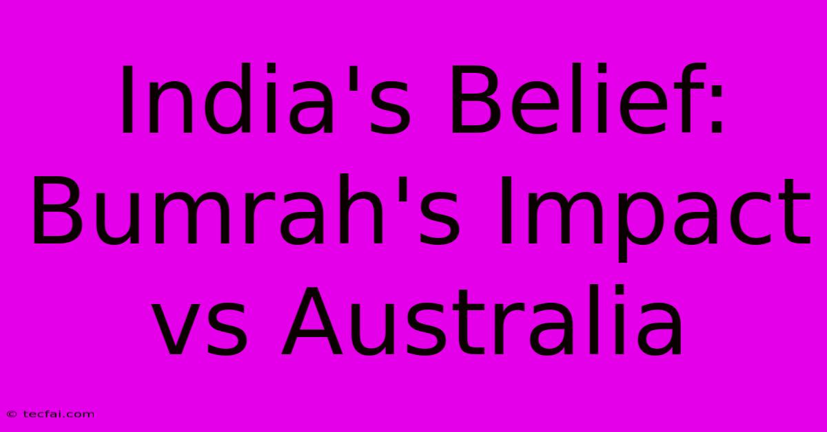 India's Belief: Bumrah's Impact Vs Australia