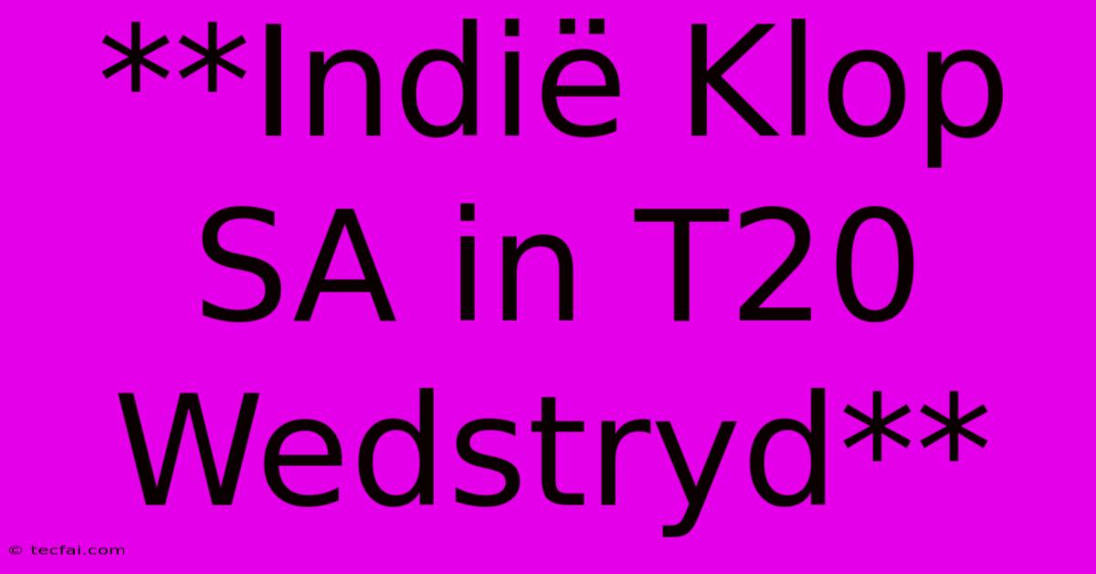 **Indië Klop SA In T20 Wedstryd**