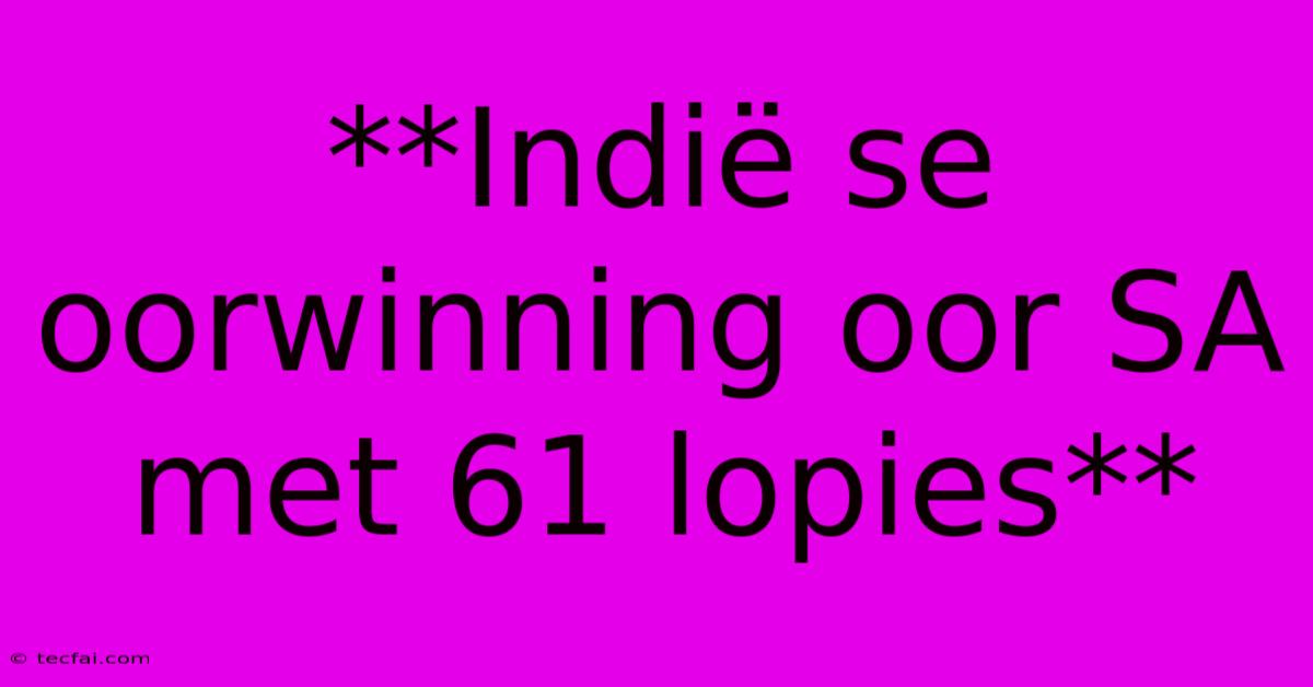 **Indië Se Oorwinning Oor SA Met 61 Lopies**