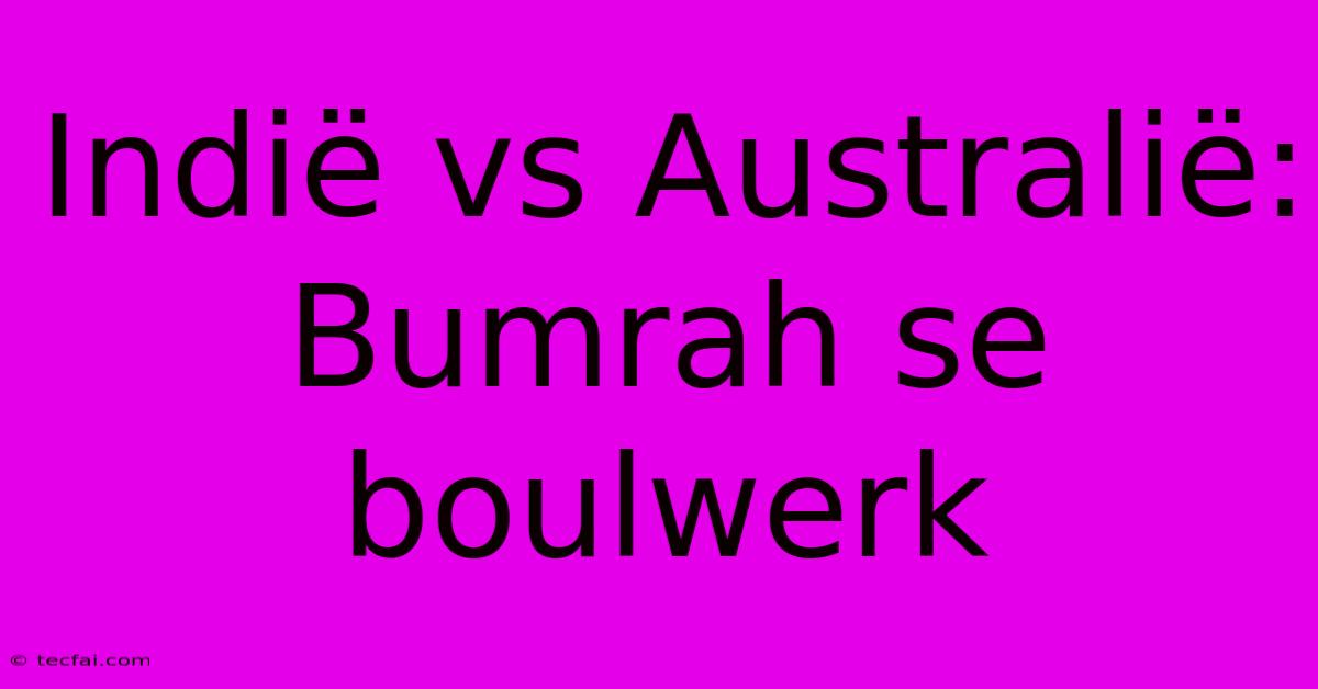 Indië Vs Australië: Bumrah Se Boulwerk