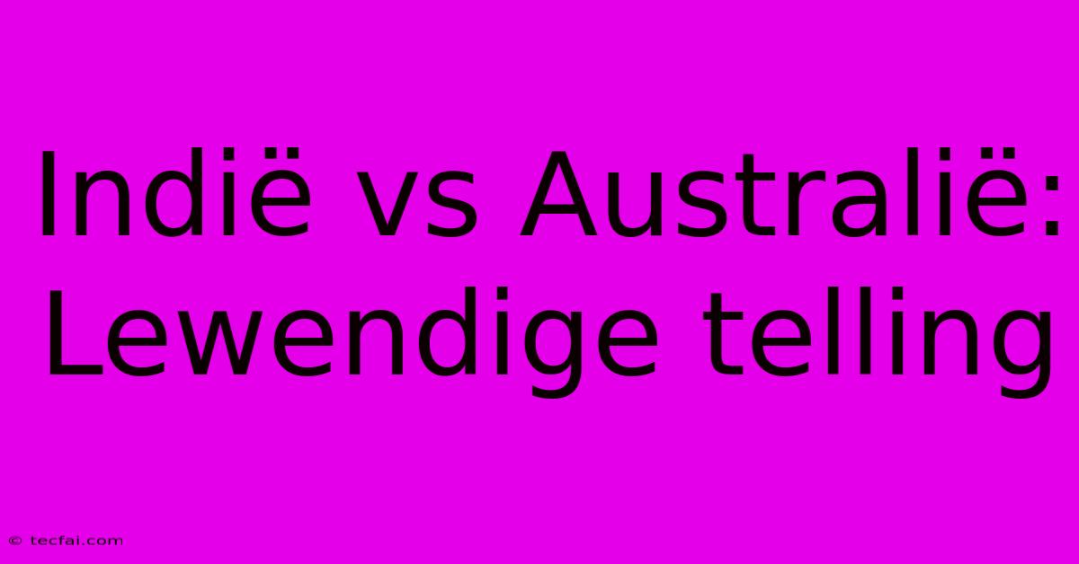 Indië Vs Australië: Lewendige Telling