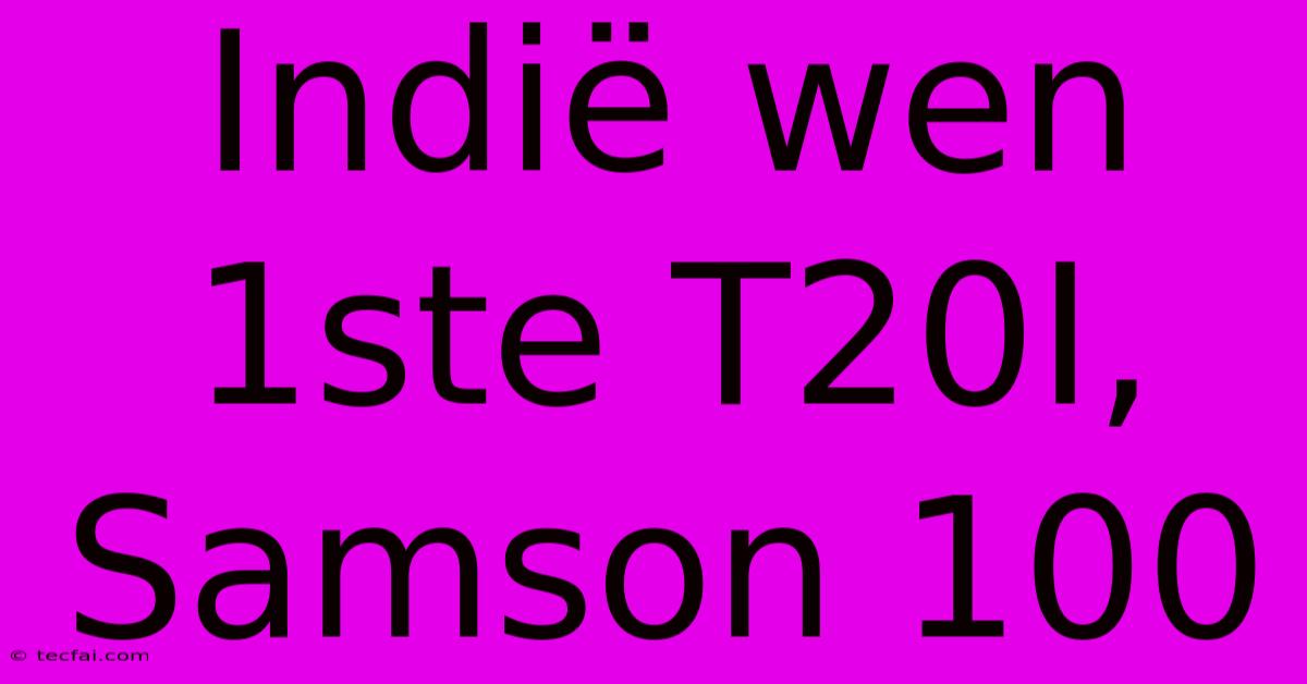 Indië Wen 1ste T20I, Samson 100