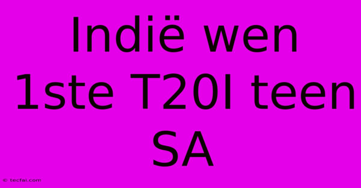 Indië Wen 1ste T20I Teen SA