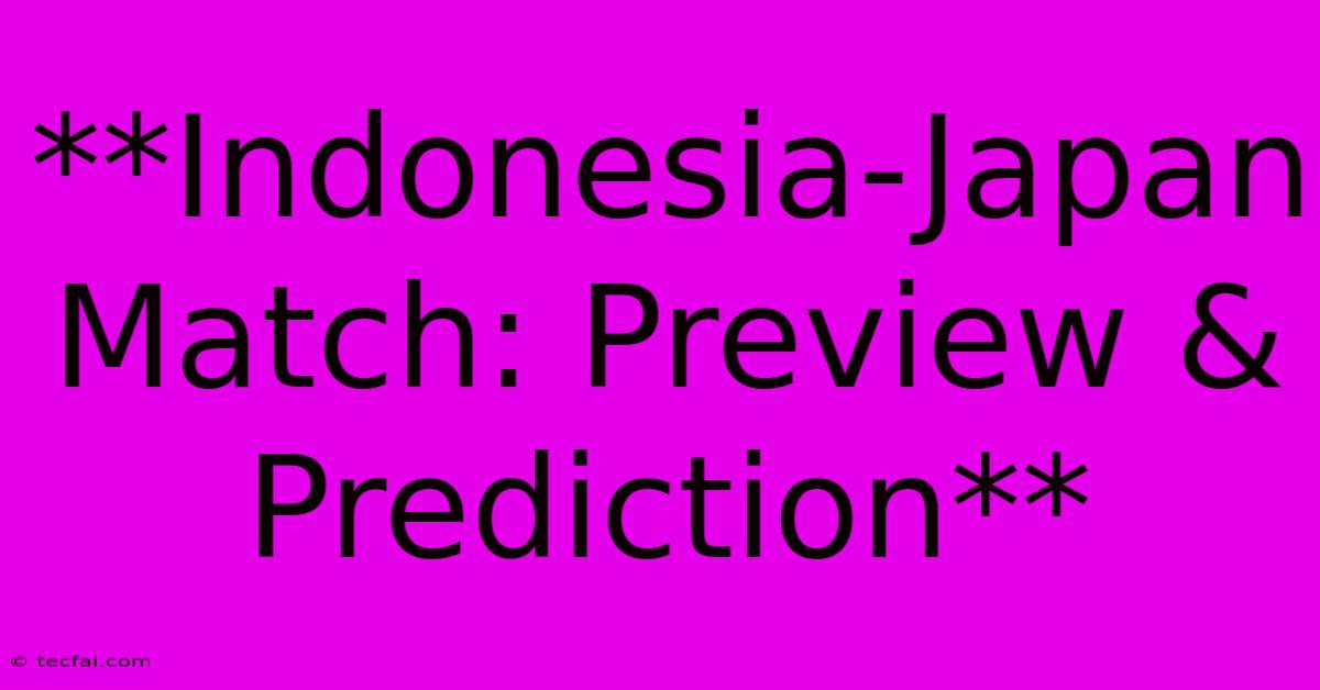 **Indonesia-Japan Match: Preview & Prediction**