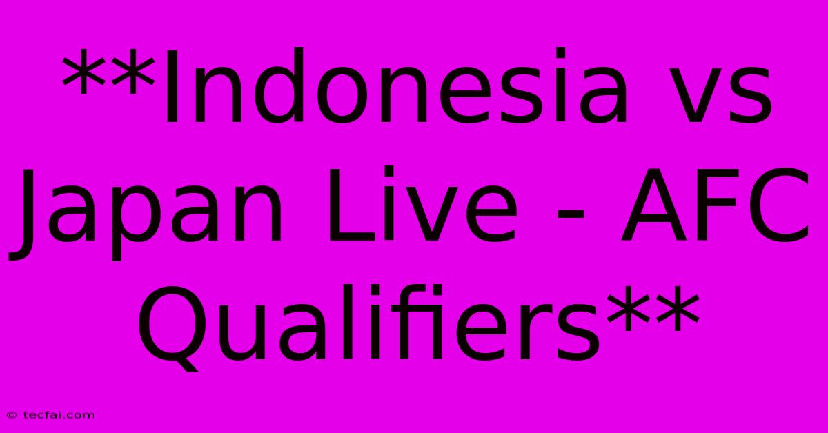 **Indonesia Vs Japan Live - AFC Qualifiers**