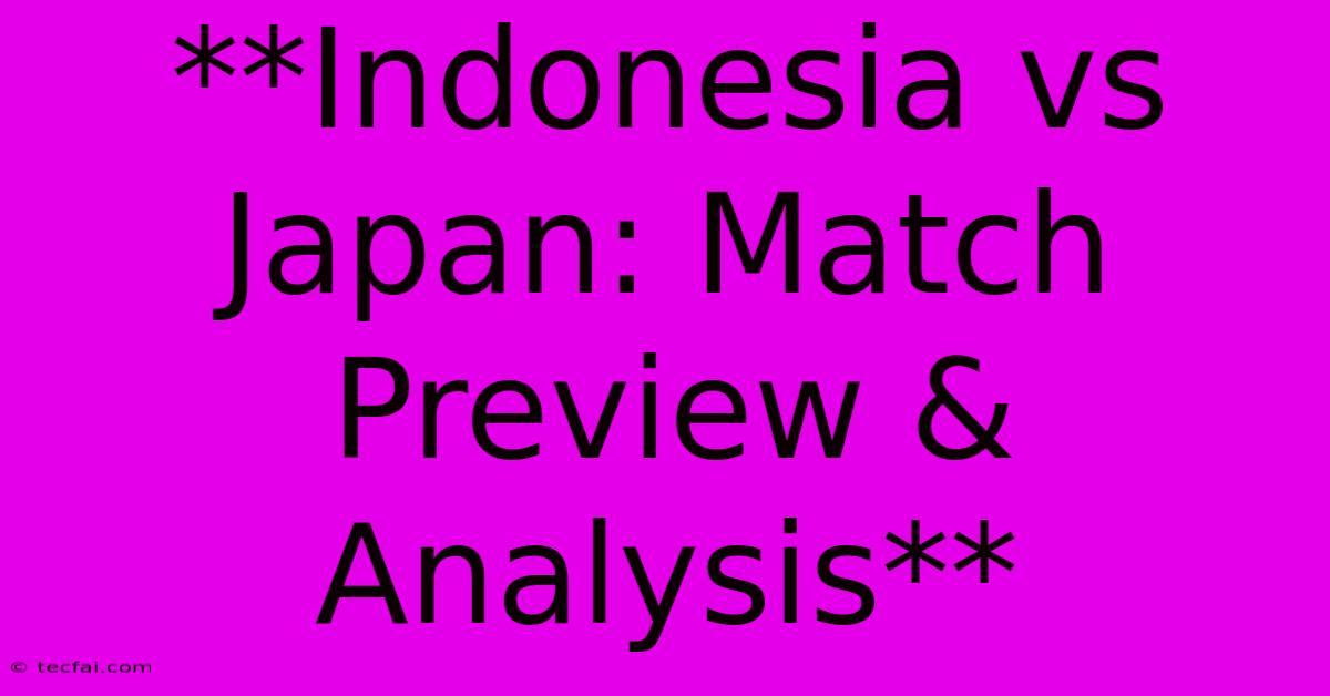 **Indonesia Vs Japan: Match Preview & Analysis** 