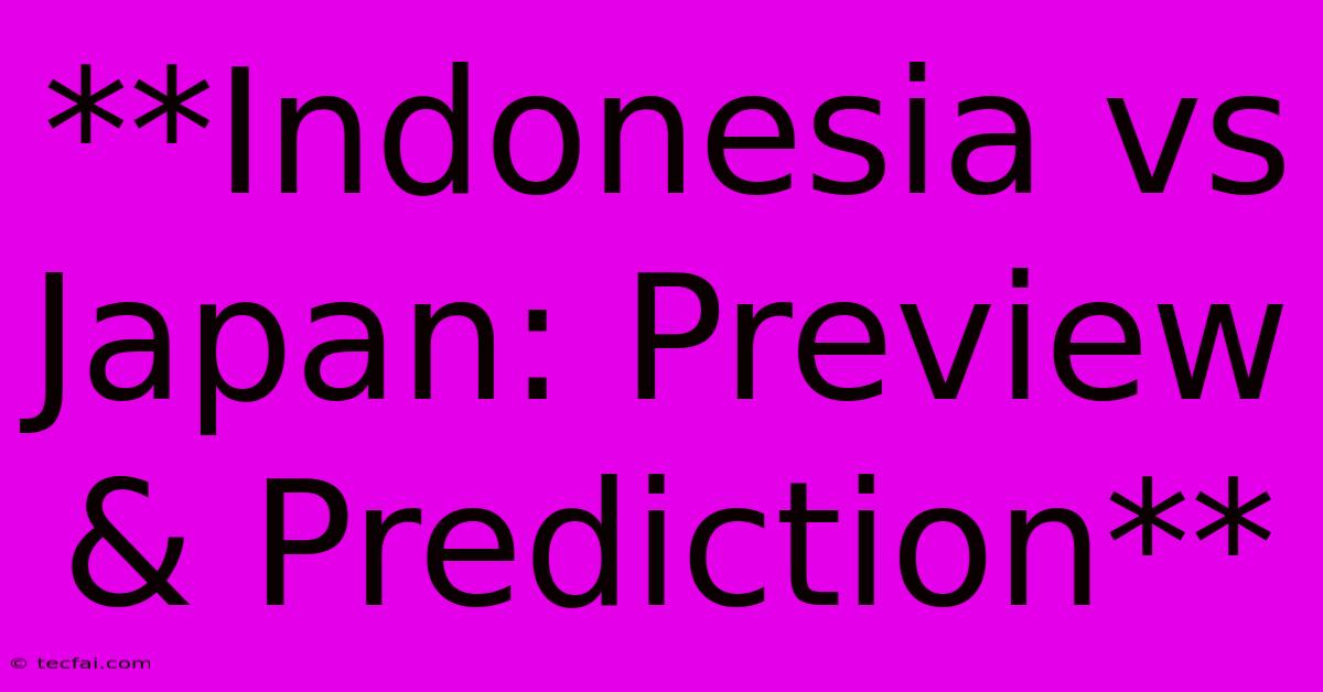 **Indonesia Vs Japan: Preview & Prediction**