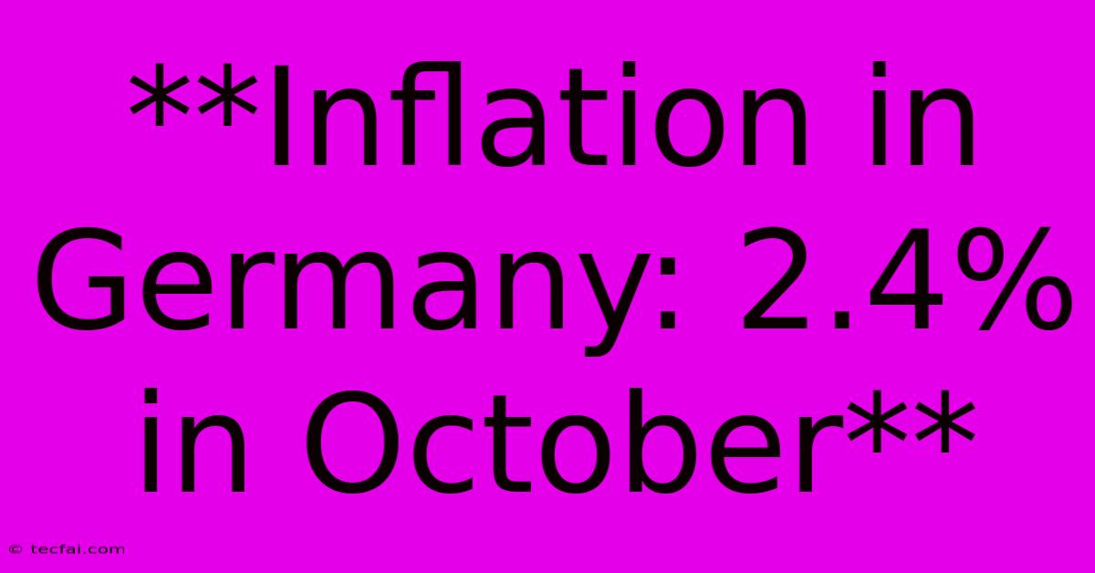 **Inflation In Germany: 2.4% In October** 