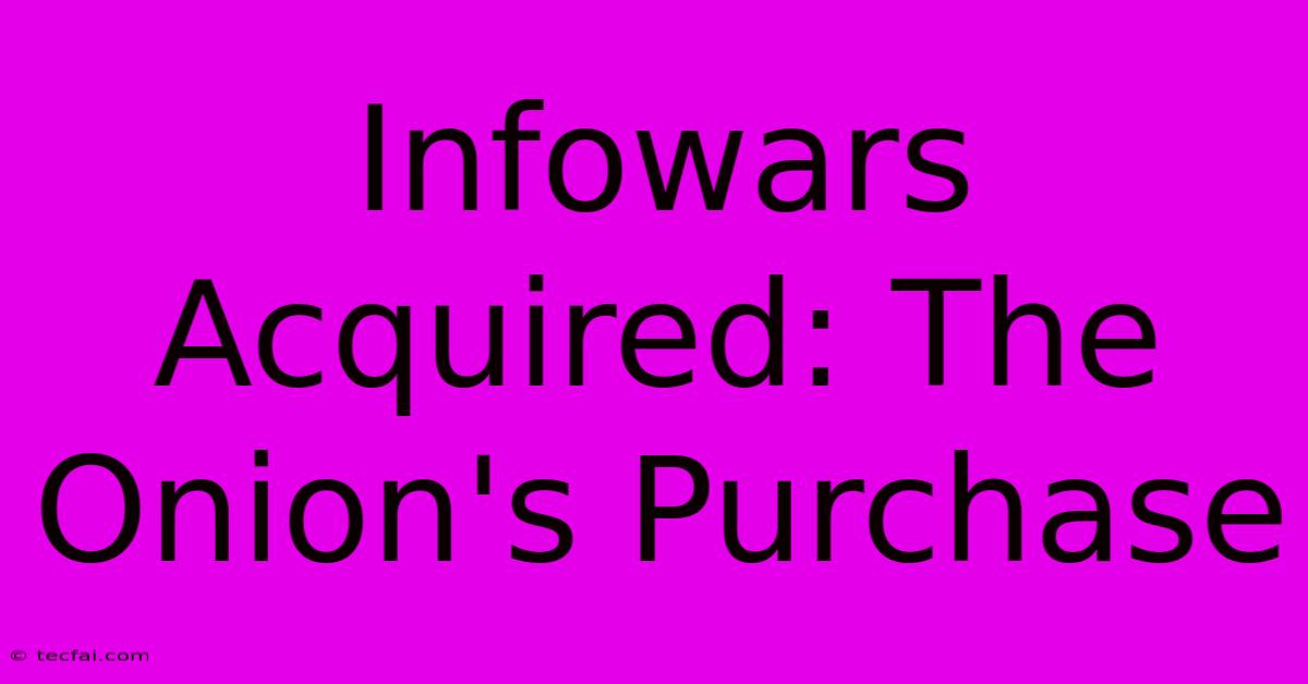 Infowars Acquired: The Onion's Purchase