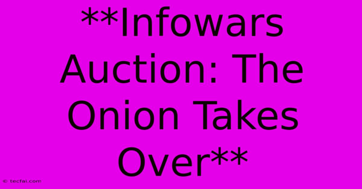 **Infowars Auction: The Onion Takes Over** 