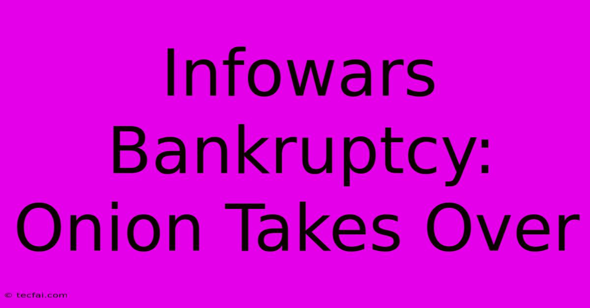 Infowars Bankruptcy: Onion Takes Over