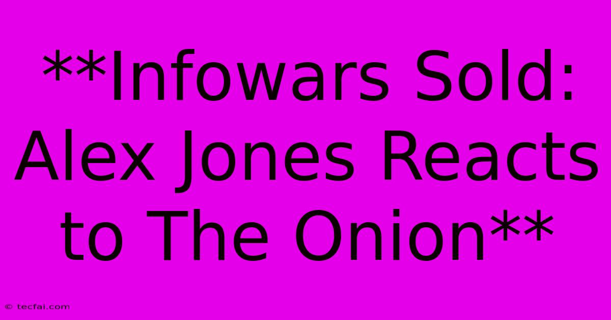 **Infowars Sold: Alex Jones Reacts To The Onion**